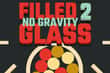 Jeu Filled Glass 2 No Gravity